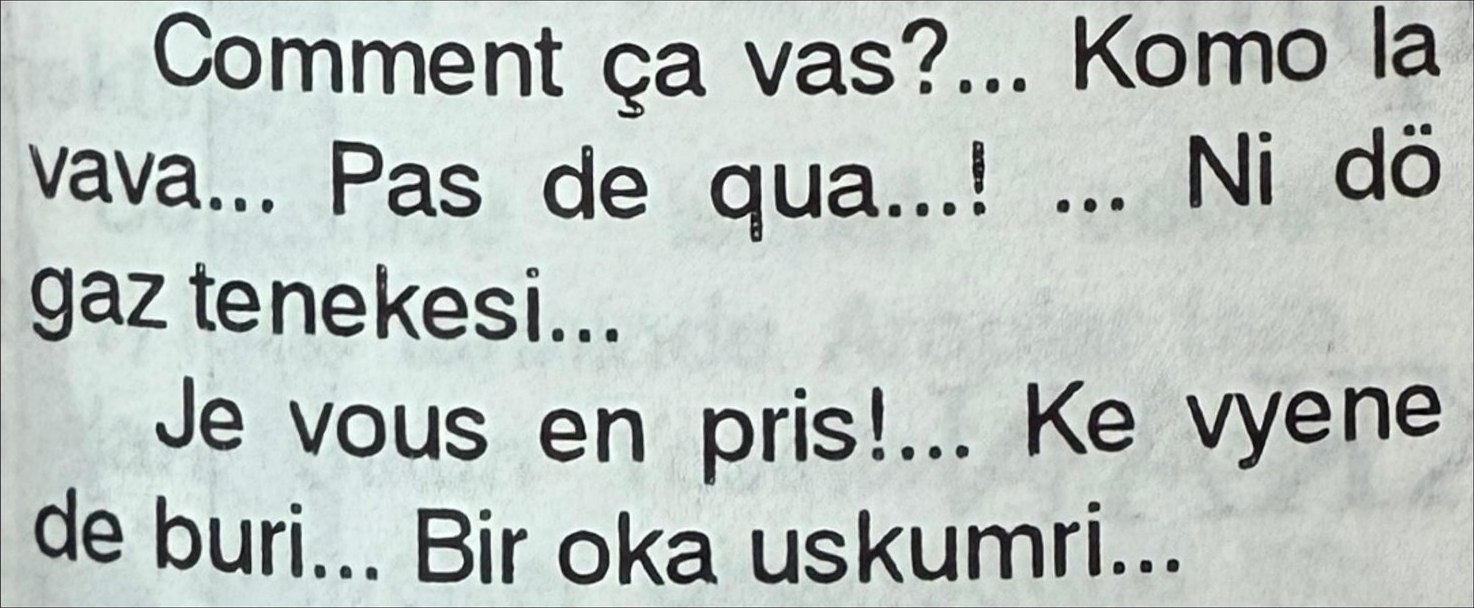 Mixed French-Ladino-Turkish speech — 'Comment ça vas?... Komo la vava... Ni dö gaz tenekesi...'